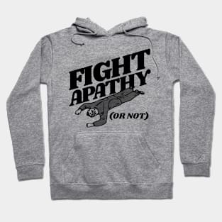 FIGHT APATHY (Or Not) Hoodie